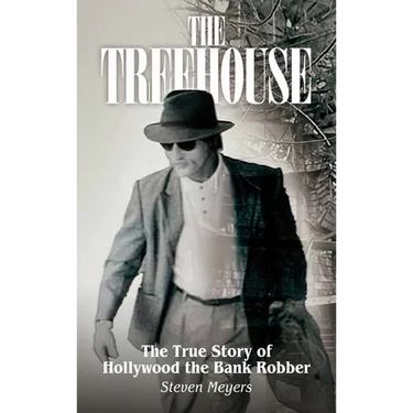 The Treehouse, The True Story of Hollywood the Bank Robber