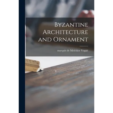 Byzantine Architecture and Ornament