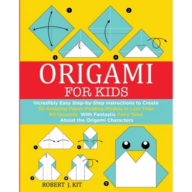 Origami For Kids: Incredibly Easy Step-by-Step Instructions to create 30 Amazing Paper-Folding Models in Less Than 60 Seconds. With Fant