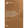 Recycled Aggregate Concrete and Alternative Binders for Sustainable Building Engineering (Second Volume)