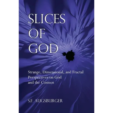 Slices of God: Strange, Dimensional, and Fractal Perspectives on God and the Cosmos