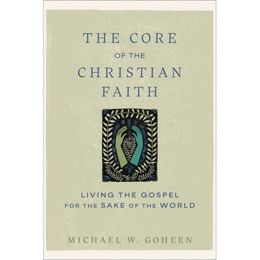 The Core of the Christian Faith: Living the Gospel for the Sake of the World