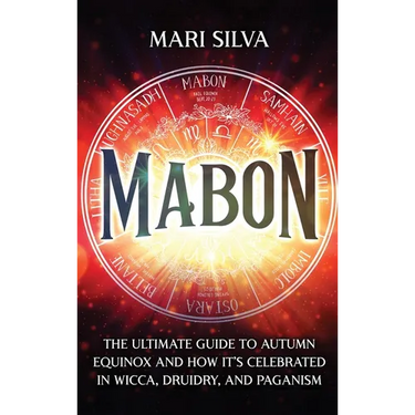 Mabon: The Ultimate Guide to Autumn Equinox and How It's Celebrated in Wicca, Druidry, and Paganism