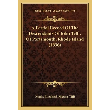 A Partial Record Of The Descendants Of John Tefft, Of Portsmouth, Rhode Island (1896)