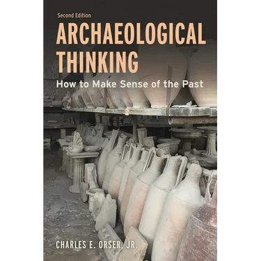 Archaeological Thinking: How to Make Sense of the Past