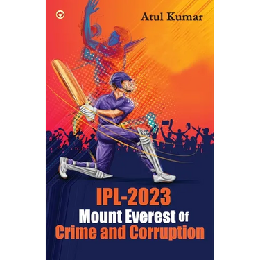 IPL-2023 Mount Everest of Crime and Corruption