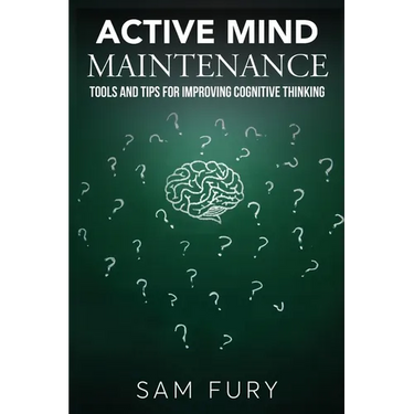 Active Mind Maintenance: Tools and Tips for Improving Cognitive Thinking