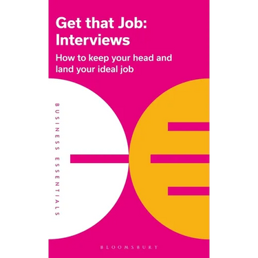 Get That Job: Interviews: How to Keep Your Head and Land Your Ideal Job