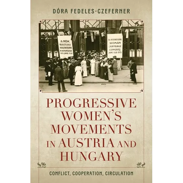 Progressive Women's Movements in Austria and Hungary: Conflict, Cooperation, Circulation
