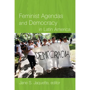 Feminist Agendas and Democracy in Latin America