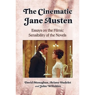 The Cinematic Jane Austen: Essays on the Filmic Sensibility of the Novels