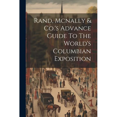Rand, Mcnally & Co.'s Advance Guide To The World's Columbian Exposition
