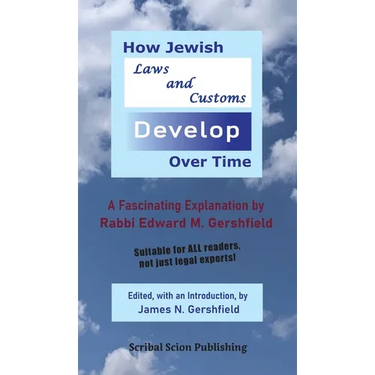 How Jewish Laws and Customs Develop Over Time: A Fascinating Explanation by Rabbi Edward M. Gershfield