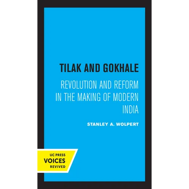 Tilak and Gokhale: Revolution and Reform in the Making of Modern India