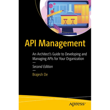 API Management: An Architect's Guide to Developing and Managing APIs for Your Organization