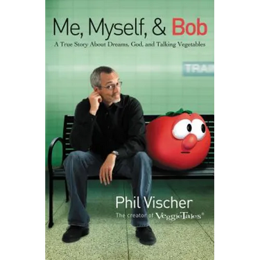 Me, Myself, and Bob: A True Story about Dreams, God, and Talking Vegetables