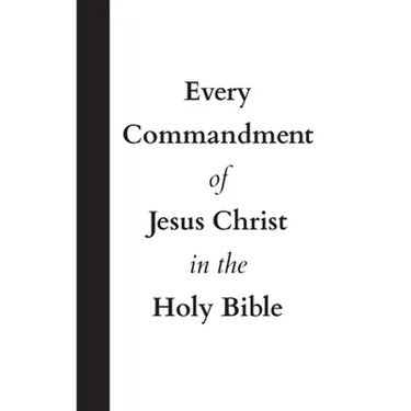 Every Commandment of Jesus Christ In The Holy Bible