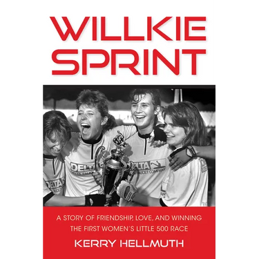 Willkie Sprint: A Story of Friendship, Love, and Winning the First Women's Little 500 Race