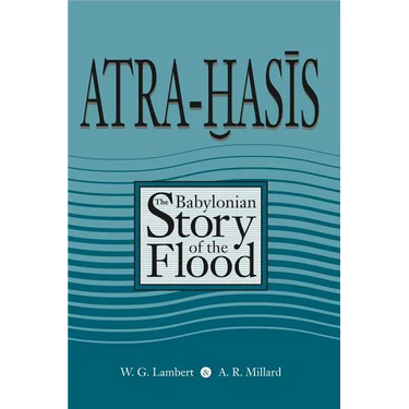 Atra-Hasis: The Babylonian Story of the Flood, with the Sumerian Flood Story