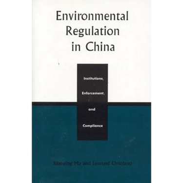 Environmental Regulation in China: Institutions, Enforcement, and Compliance