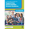 A Teacher's Guide to Supporting Gifted Middle School Students: Reaching Adolescents in the Pivotal Years