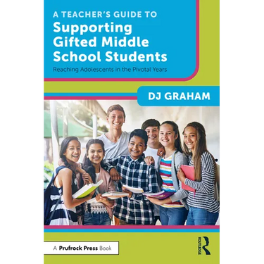 A Teacher's Guide to Supporting Gifted Middle School Students: Reaching Adolescents in the Pivotal Years