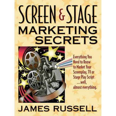 Screen & Stage Marketing Secrets: The Writer's Guide to Marketing Scripts