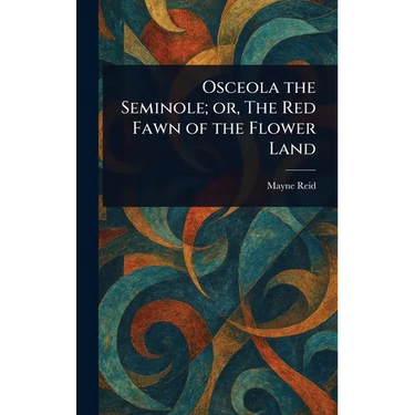 Osceola the Seminole; or, The Red Fawn of the Flower Land