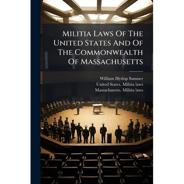 Militia Laws Of The United States And Of The Commonwealth Of Massachusetts