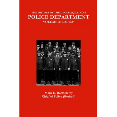 The History of the Decatur, Illinois Police Department: Volume 4