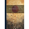 The Secret Doctrine Vol VI