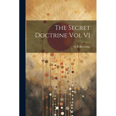 The Secret Doctrine Vol VI