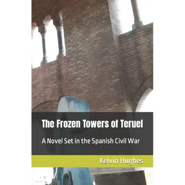 The Frozen Towers of Teruel: A Novel Set in the Spanish Civil War