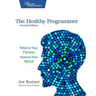 The Healthy Programmer, Second Edition: Refactor Your Fitness, Improve Your Mind