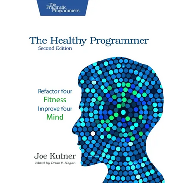 The Healthy Programmer, Second Edition: Refactor Your Fitness, Improve Your Mind