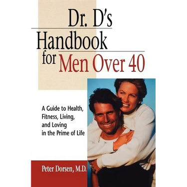 Dr. D's Handbook for Men Over 40: A Guide to Health, Fitness, Living, and Loving in the Prime of Life