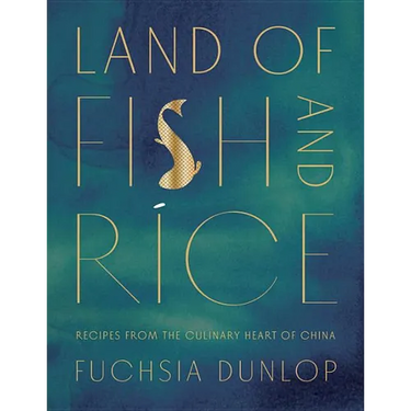 Land of Fish and Rice: Recipes from the Culinary Heart of China