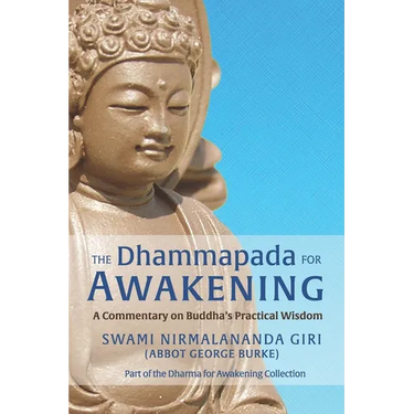 The Dhammapada for Awakening: A Commentary on Buddha's Practical Wisdom