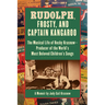 Rudolph, Frosty, and Captain Kangaroo: The Musical Life of Hecky Krasnow -- Producer of the World's Most Beloved Children's Songs