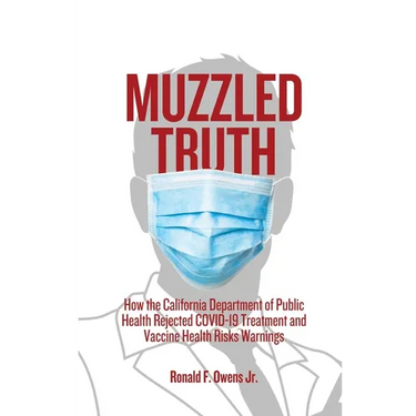 Muzzled Truth: How The California Dept. of Public Health Rejected COVID-19 Treatment and Vaccine Health Risks Warnings