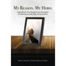 My Reason. My Hero.: Inspirational True Stories from Successful Entrepreneurs and Their Amazing Kids