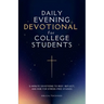 Daily Evening Devotional For College Students: 5-Minute Devotions To Rest, Reflect, And Rise For Stress-Free Studies