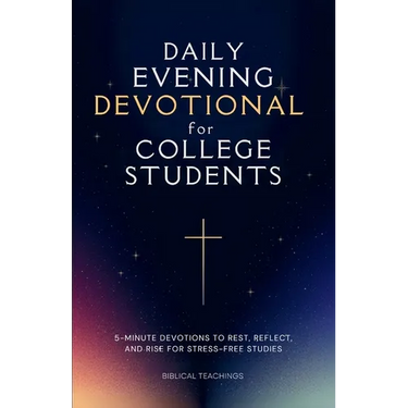 Daily Evening Devotional For College Students: 5-Minute Devotions To Rest, Reflect, And Rise For Stress-Free Studies