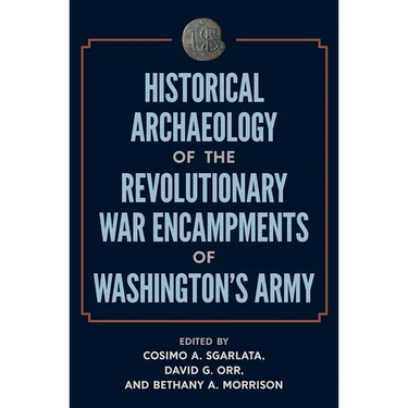 Historical Archaeology of the Revolutionary War Encampments of Washington's Army
