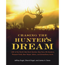 Chasing the Hunter's Dream: 1,001 of the World's Best Duck Marshes, Deer Runs, Elk Meadows, Pheasant Fields, Bear Woods, Safaris, and Extraordinary Hu