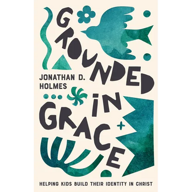 Grounded in Grace: Helping Kids Build Their Identity in Christ
