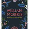 William Morris: Words & Wisdom