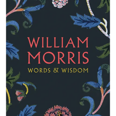 William Morris: Words & Wisdom