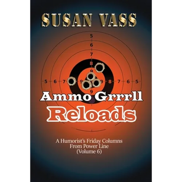 Ammo Grrrll Reloads: A Humorist's Friday Columns (Volume 6)