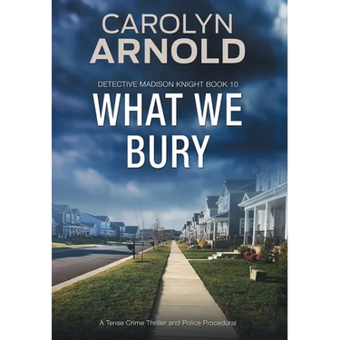 What We Bury: A Tense Crime Thriller and Police Procedural